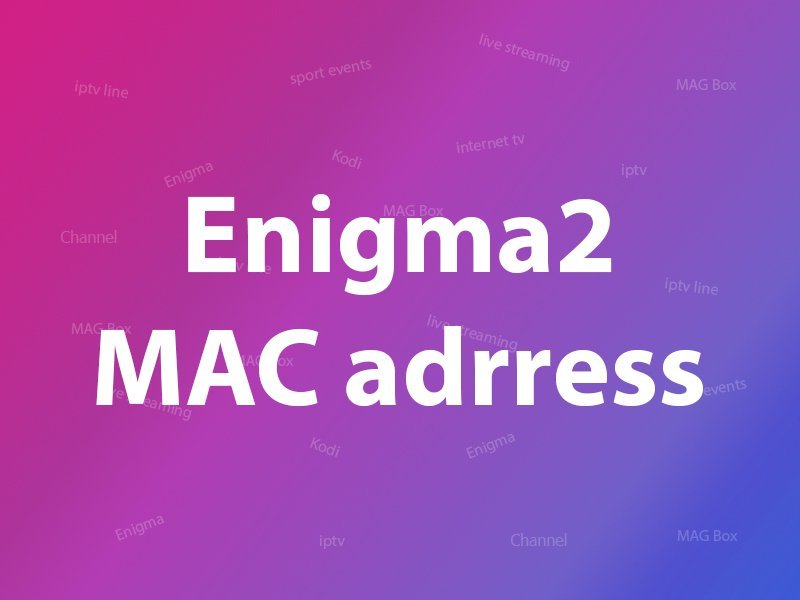 Enigma2-mac-address.jpg What is MAC address in Enigma2? – Knowledgebase